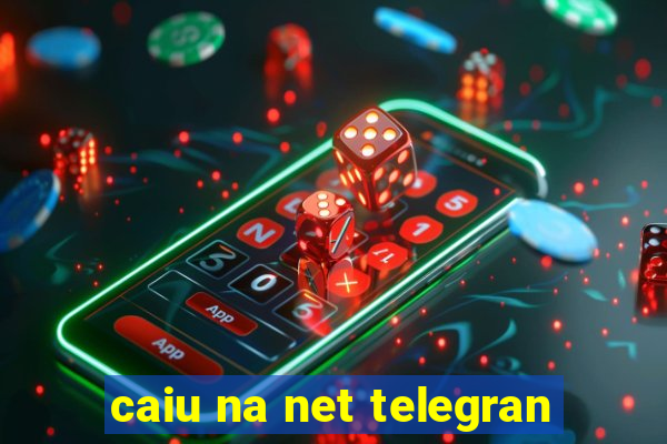 caiu na net telegran